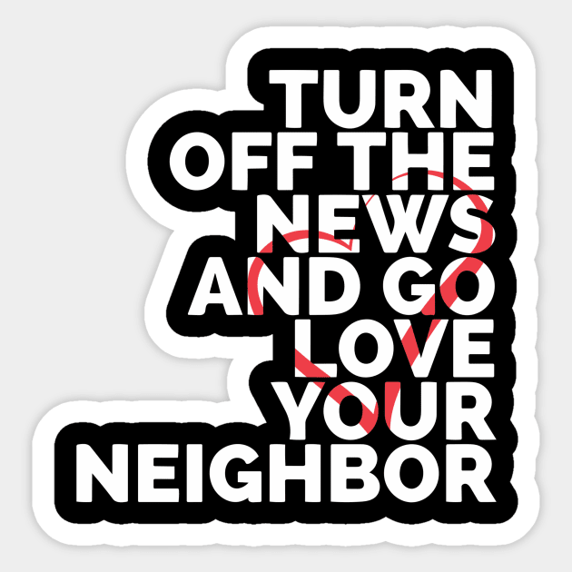 Turn Off The News And Go Love Your Neighbor Sticker by Red Wolf Rustics And Outfitters